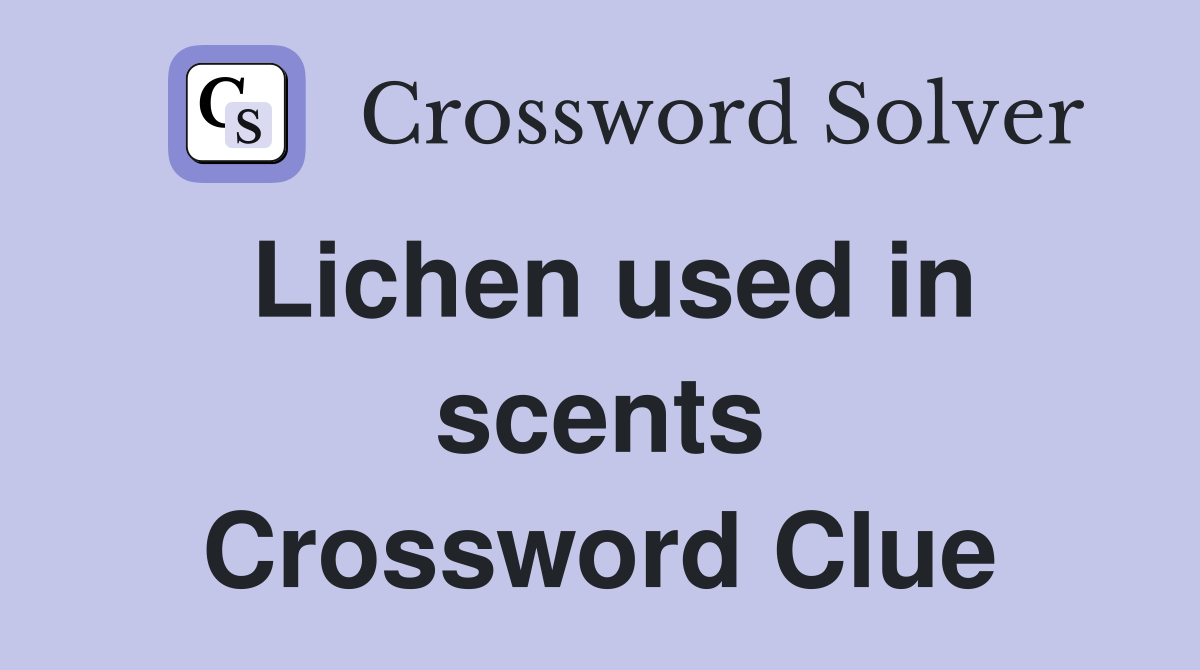 Lichen used in scents Crossword Clue