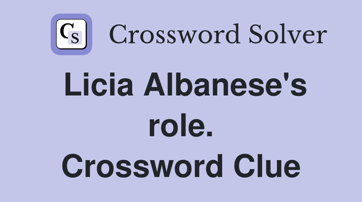 Licia Albanese's role. Crossword Clue