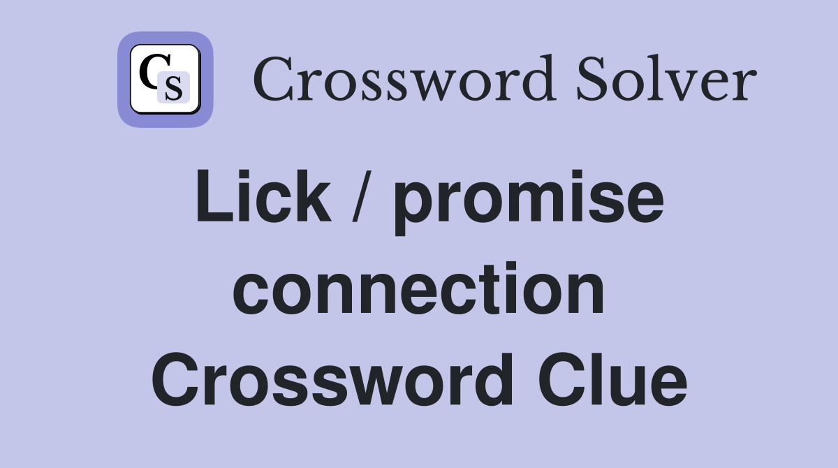 Lick / promise connection Crossword Clue