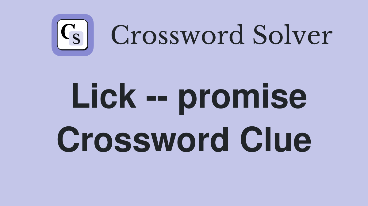 Lick -- promise Crossword Clue