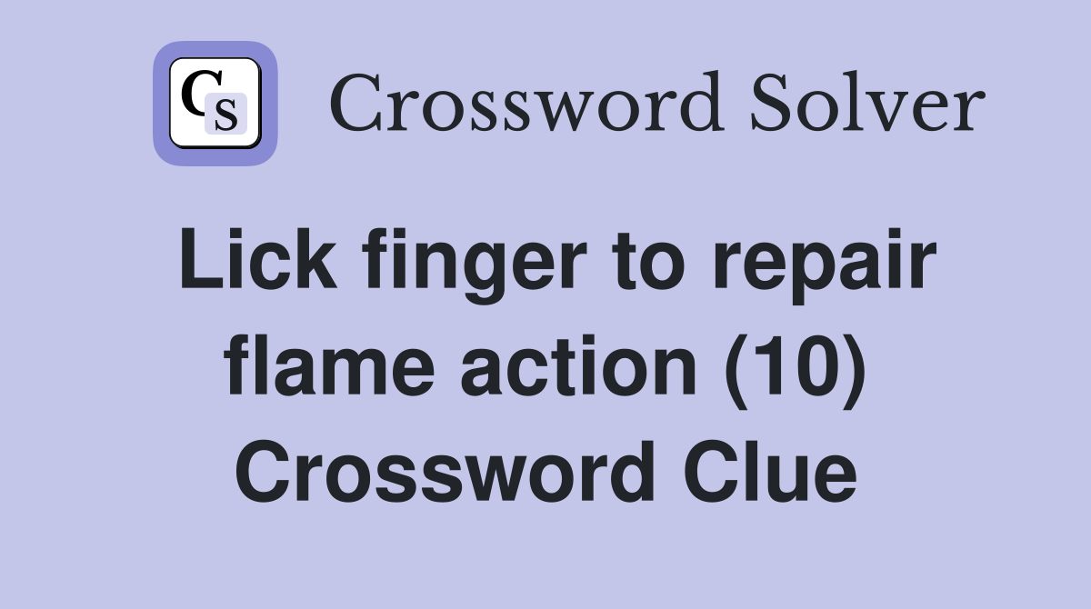 Lick finger to repair flame action (10) Crossword Clue