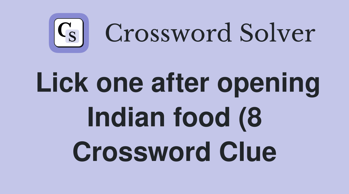Lick one after opening Indian food (8) Crossword Clue Answers Lick one after opening Indian food (8) Crossword Clue Answers