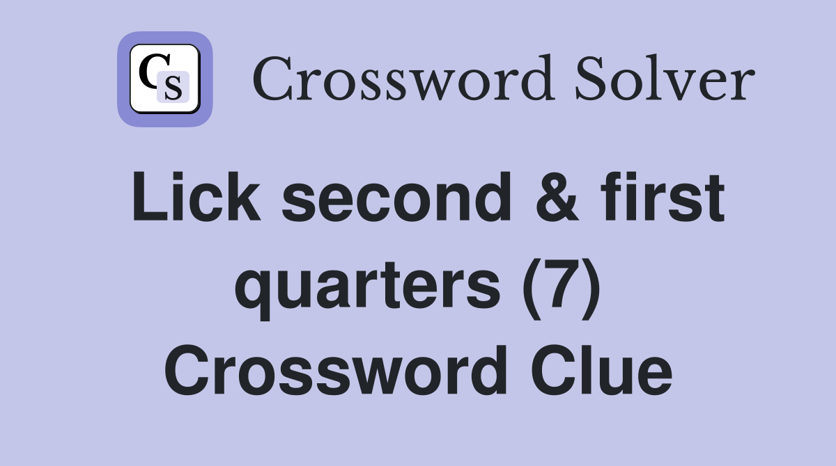 Lick second & first quarters (7) Crossword Clue