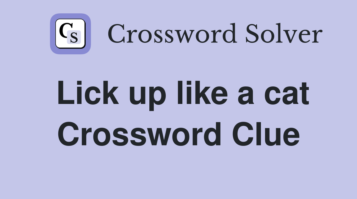 Lick up like a cat Crossword Clue