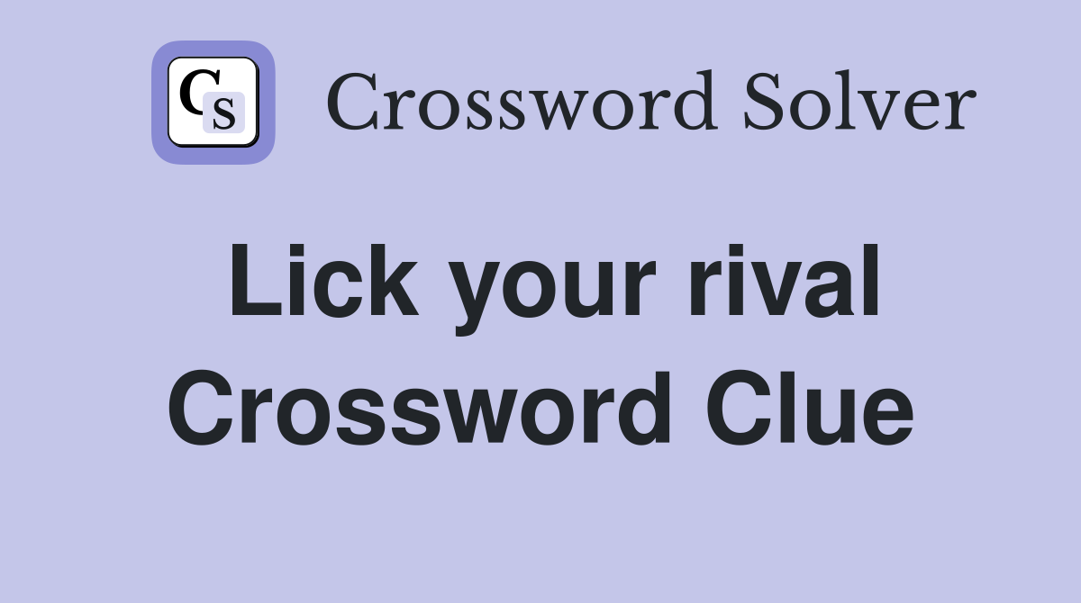 Lick your rival Crossword Clue