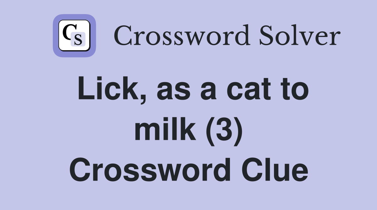 Lick, as a cat to milk (3) Crossword Clue
