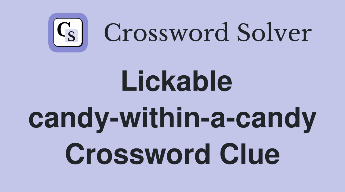 Lickable candy-within-a-candy Crossword Clue