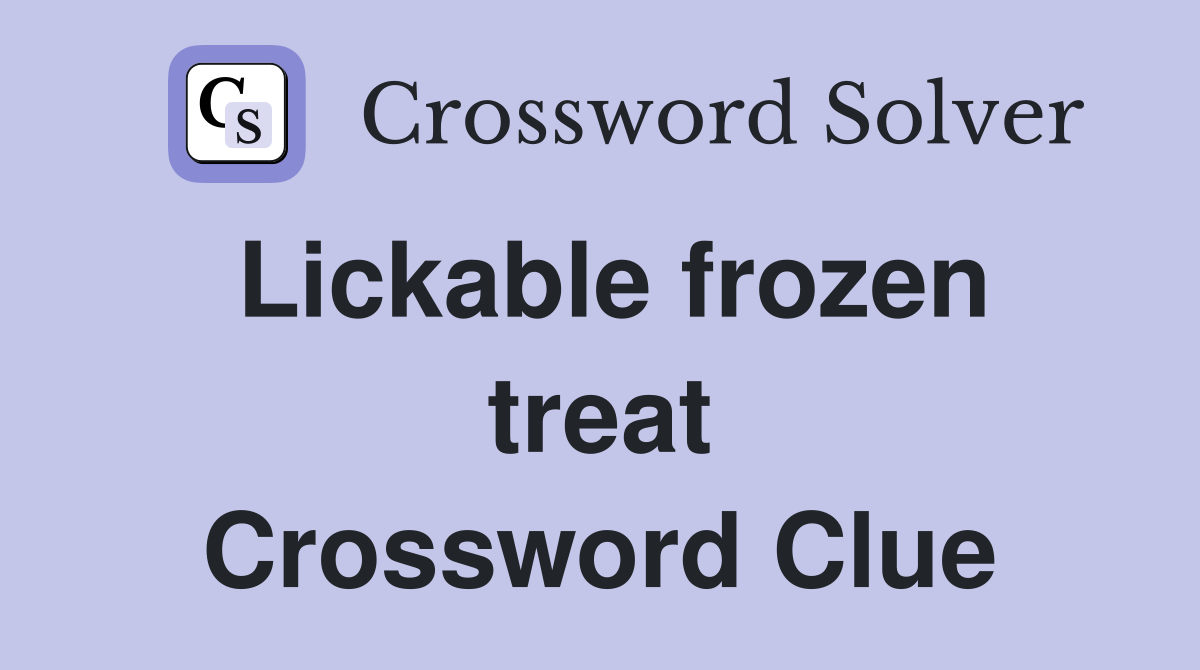 Lickable frozen treat Crossword Clue