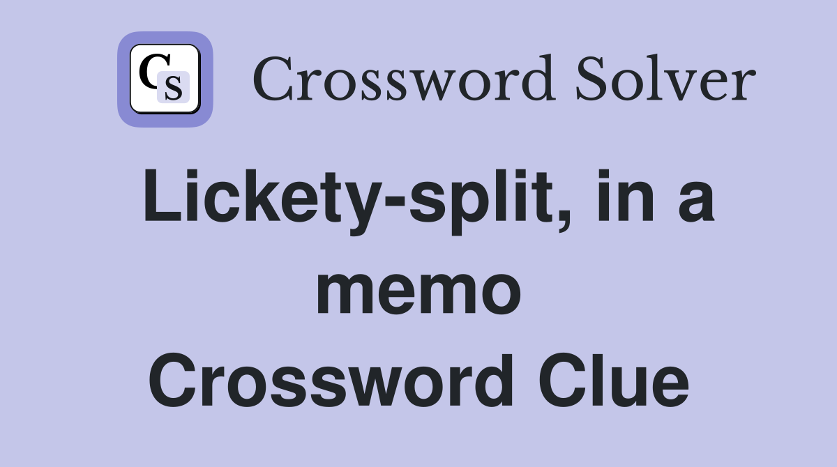 Lickety-split, in a memo Crossword Clue