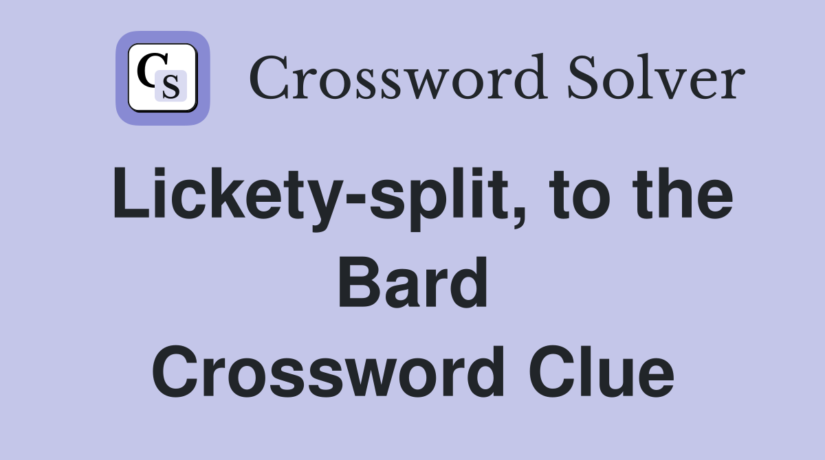 Lickety-split, to the Bard Crossword Clue