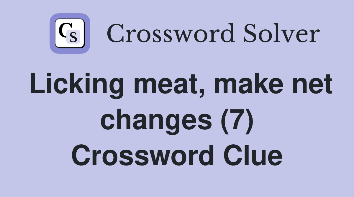 Licking meat, make net changes (7) Crossword Clue