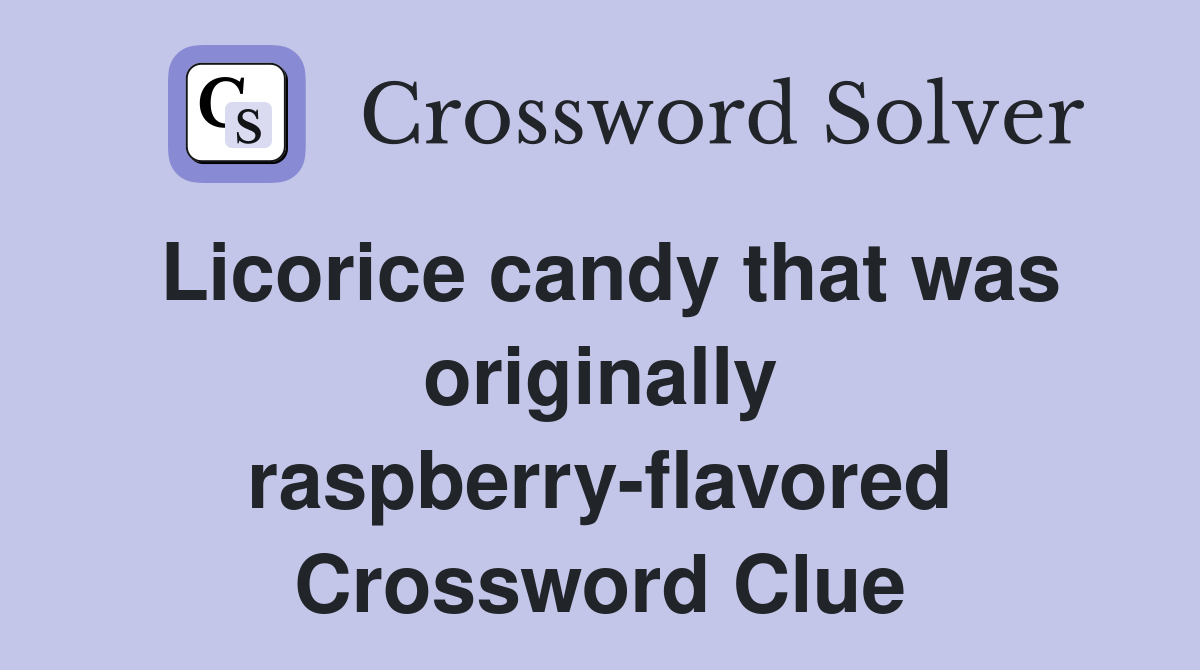 Licorice candy that was originally raspberry-flavored Crossword Clue
