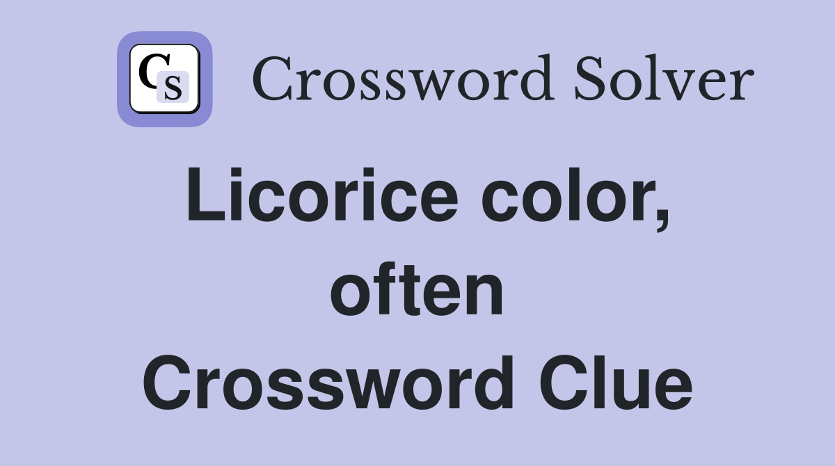 Licorice color, often Crossword Clue