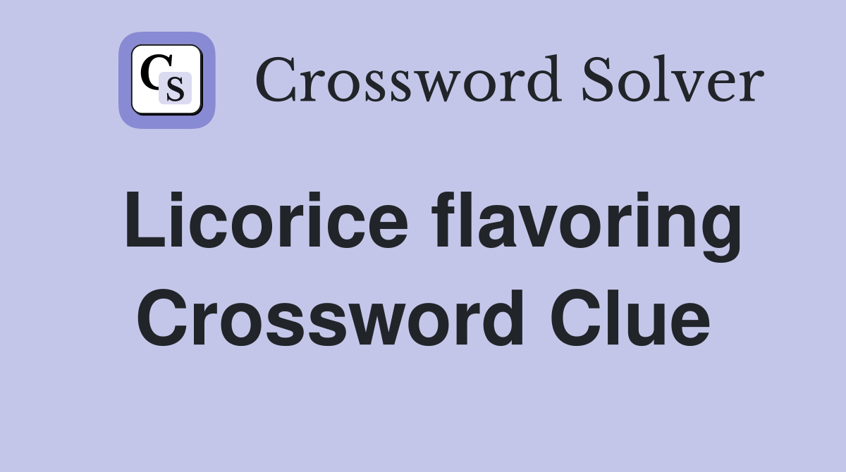 Licorice flavoring Crossword Clue