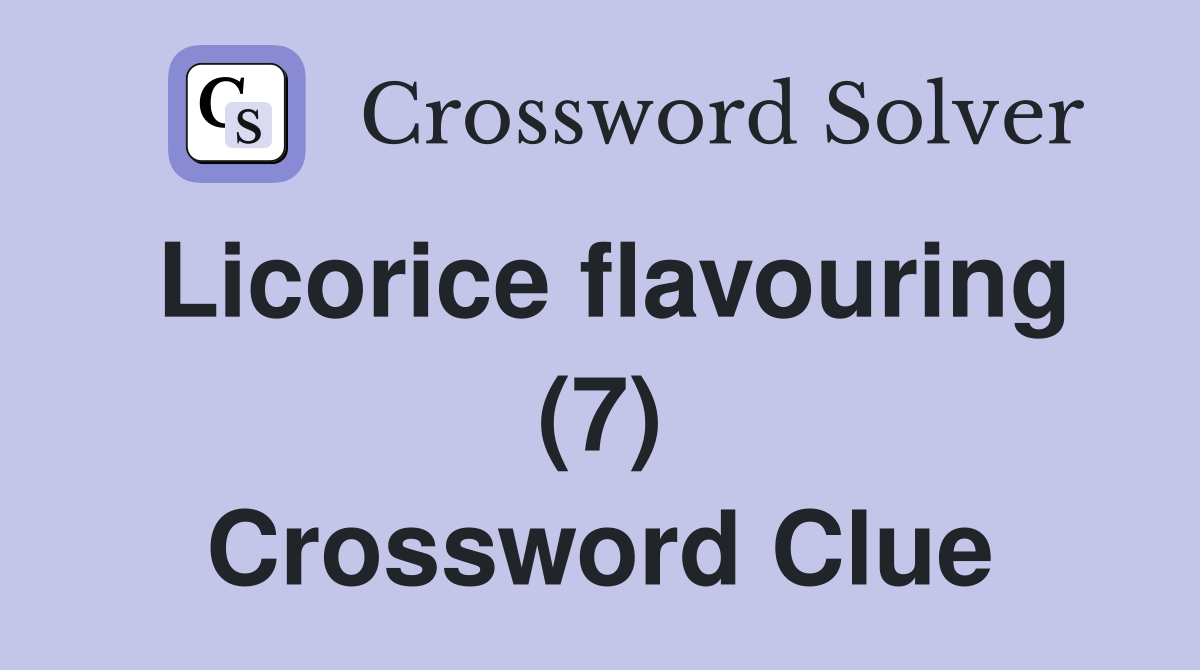 Licorice flavouring (7) Crossword Clue