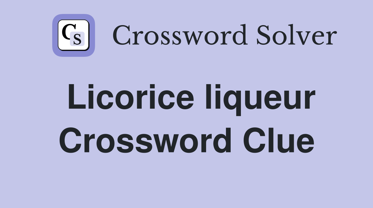 Licorice liqueur Crossword Clue