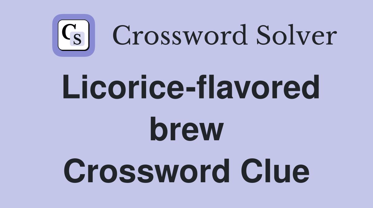 Licorice-flavored brew Crossword Clue