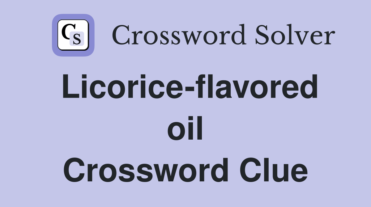 Licorice-flavored oil Crossword Clue