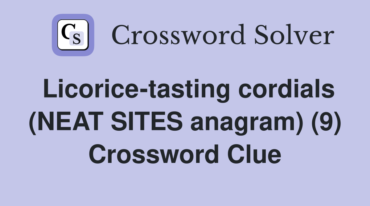 Licorice-tasting cordials (NEAT SITES anagram) (9) Crossword Clue
