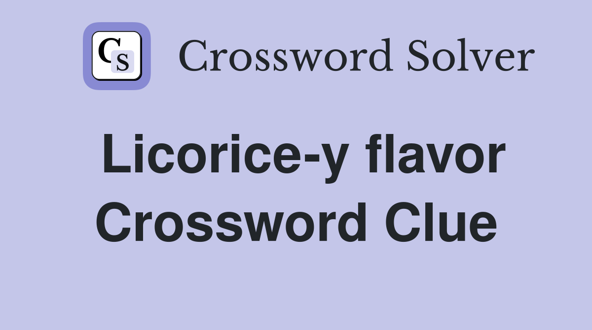 Licorice-y flavor Crossword Clue