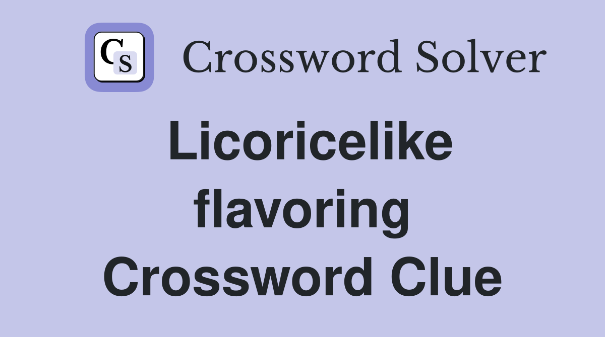 Licoricelike flavoring Crossword Clue
