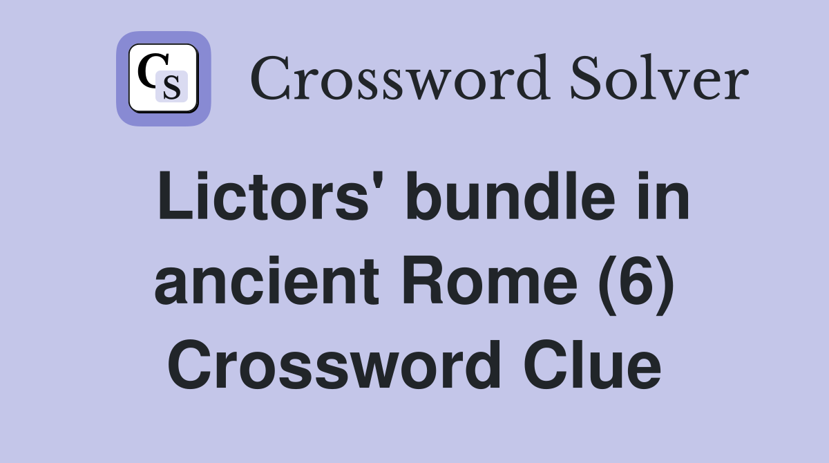 Lictors' bundle in ancient Rome (6) Crossword Clue