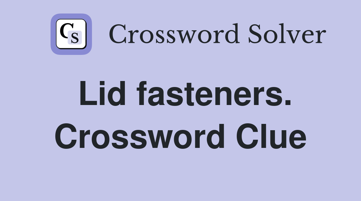 Lid fasteners. Crossword Clue