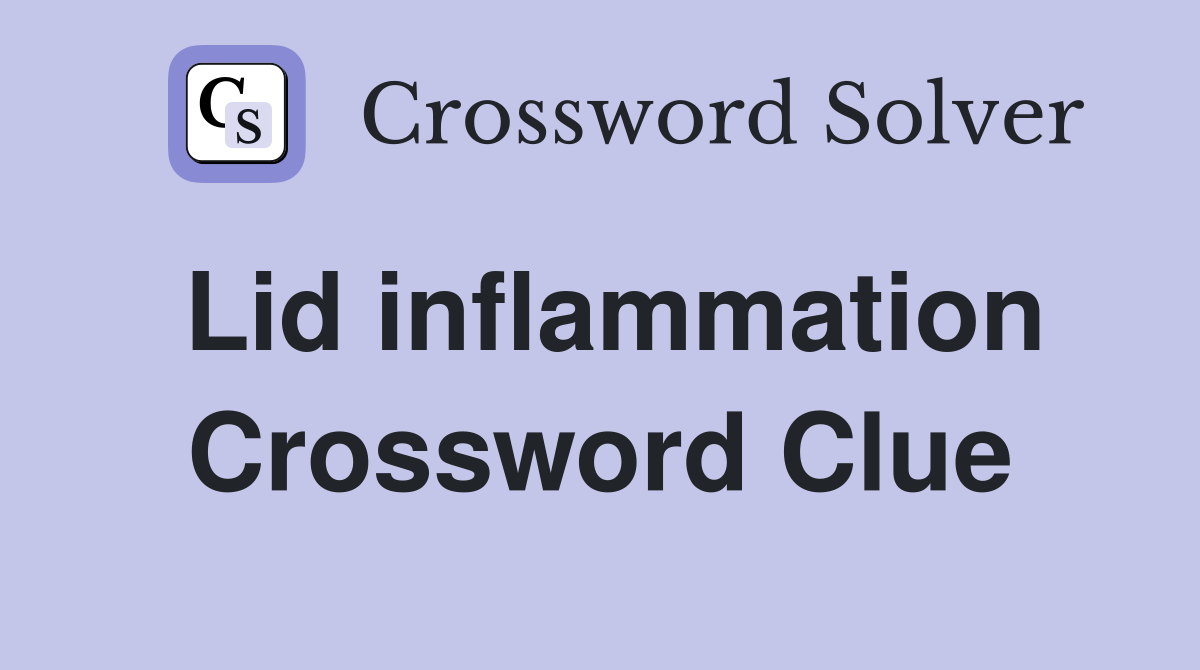 Lid inflammation Crossword Clue
