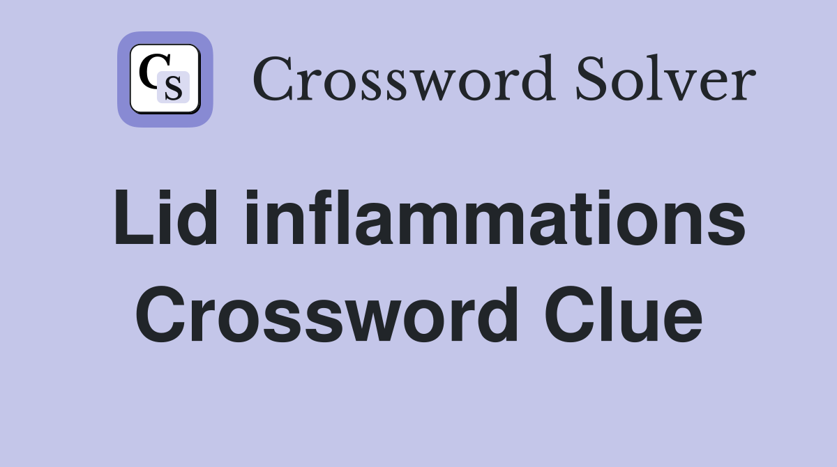 Lid inflammations Crossword Clue