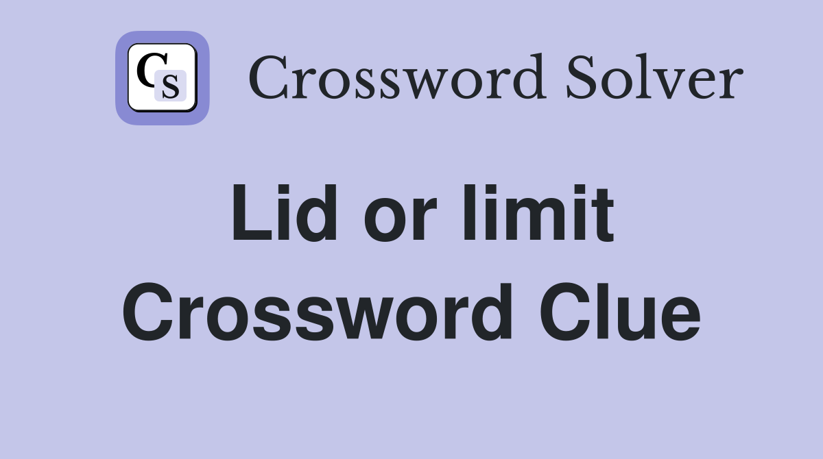 Lid or limit Crossword Clue