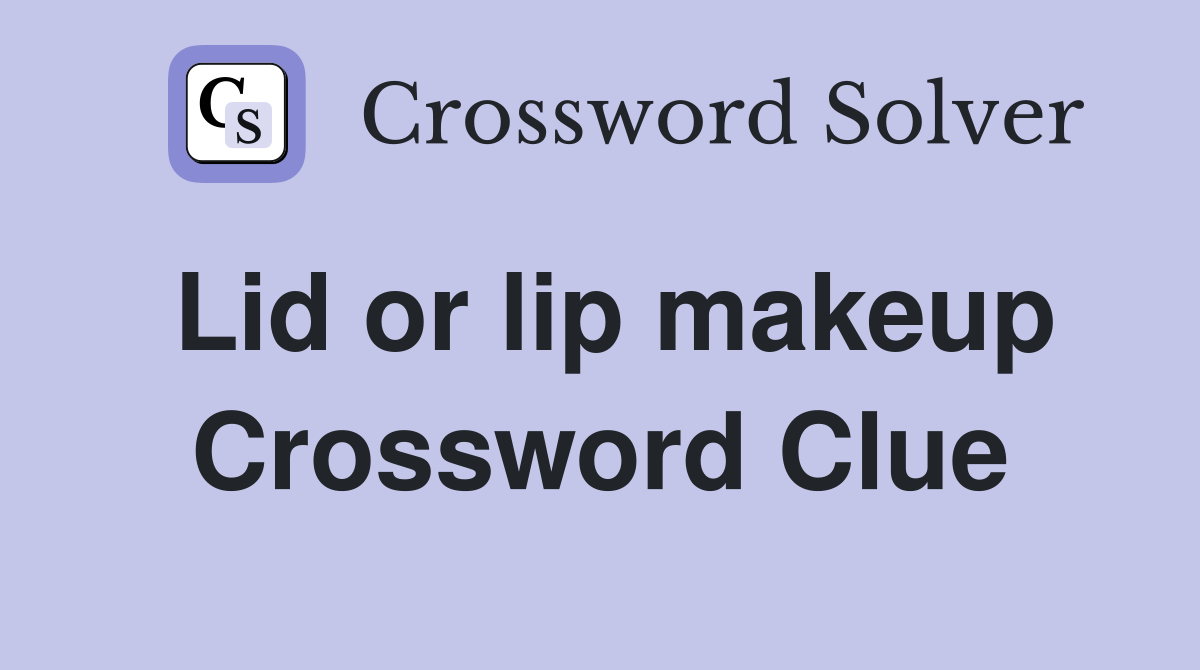 Lid or lip makeup Crossword Clue