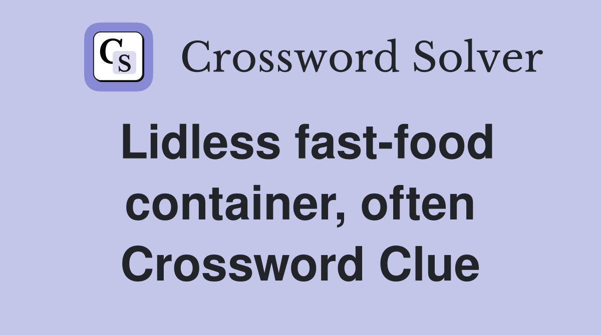 Lidless fast-food container, often Crossword Clue