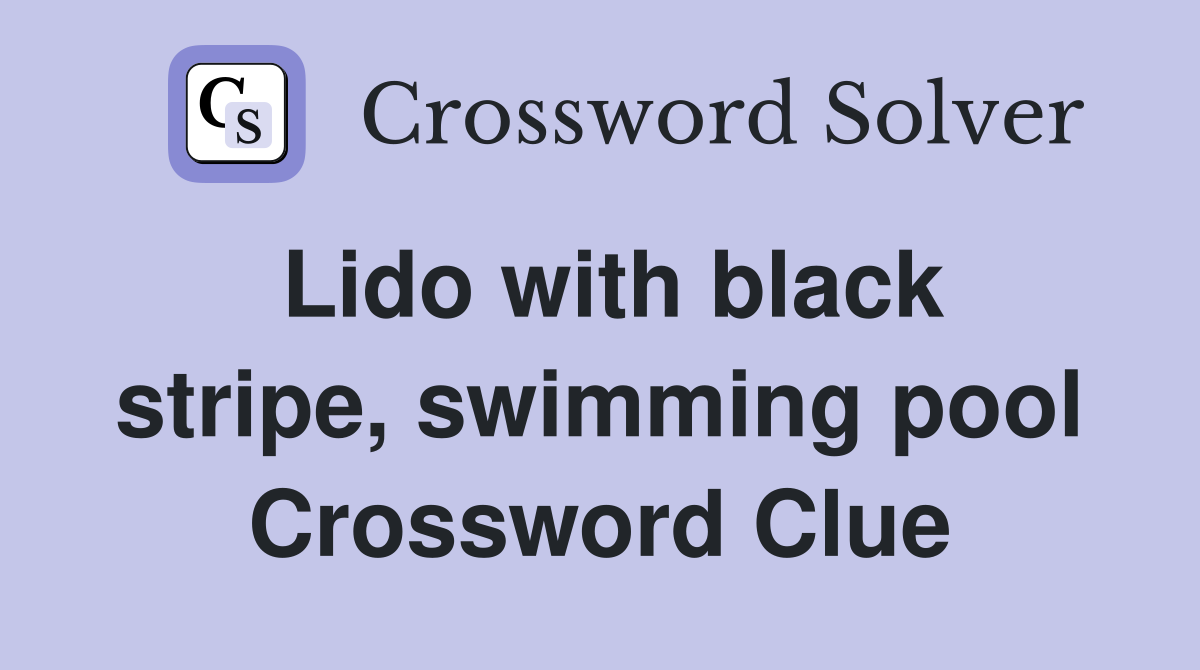 Lido with black stripe, swimming pool Crossword Clue