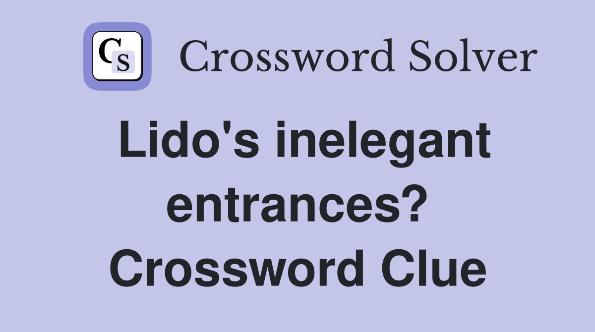 Lido's inelegant entrances? Crossword Clue