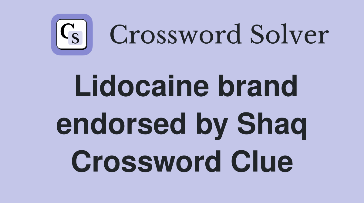 Lidocaine brand endorsed by Shaq Crossword Clue