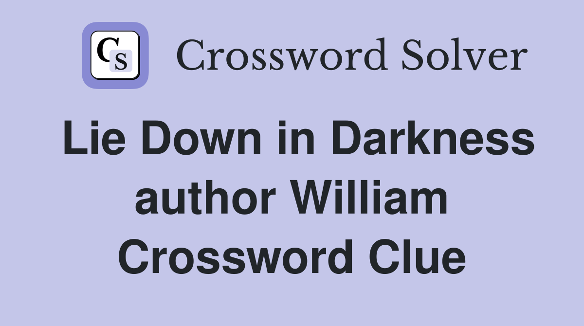 Lie Down in Darkness author William Crossword Clue