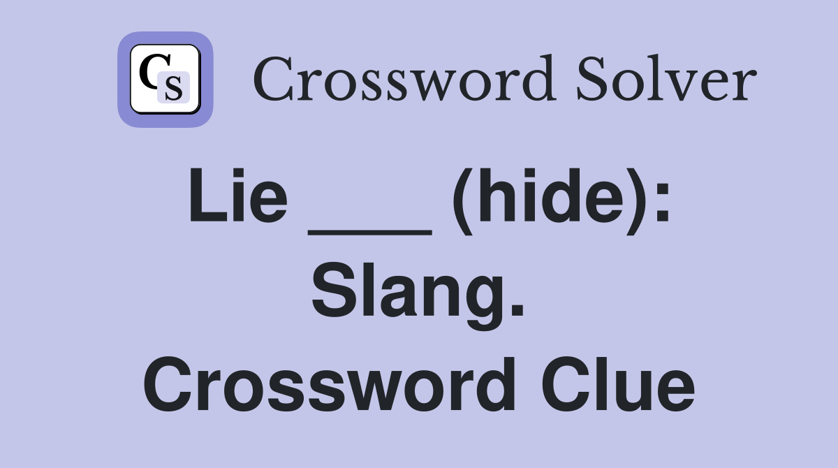 Lie ___ (hide): Slang. Crossword Clue