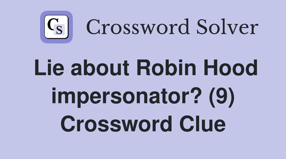 Lie about Robin Hood impersonator? (9) Crossword Clue