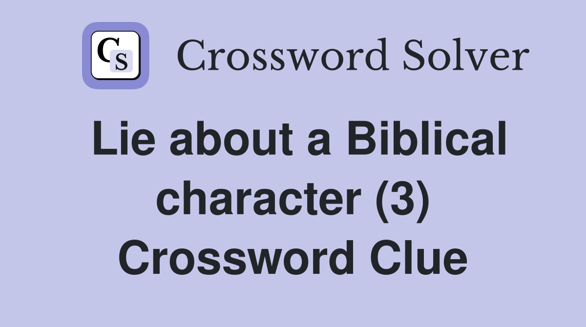 Lie about a Biblical character (3) Crossword Clue