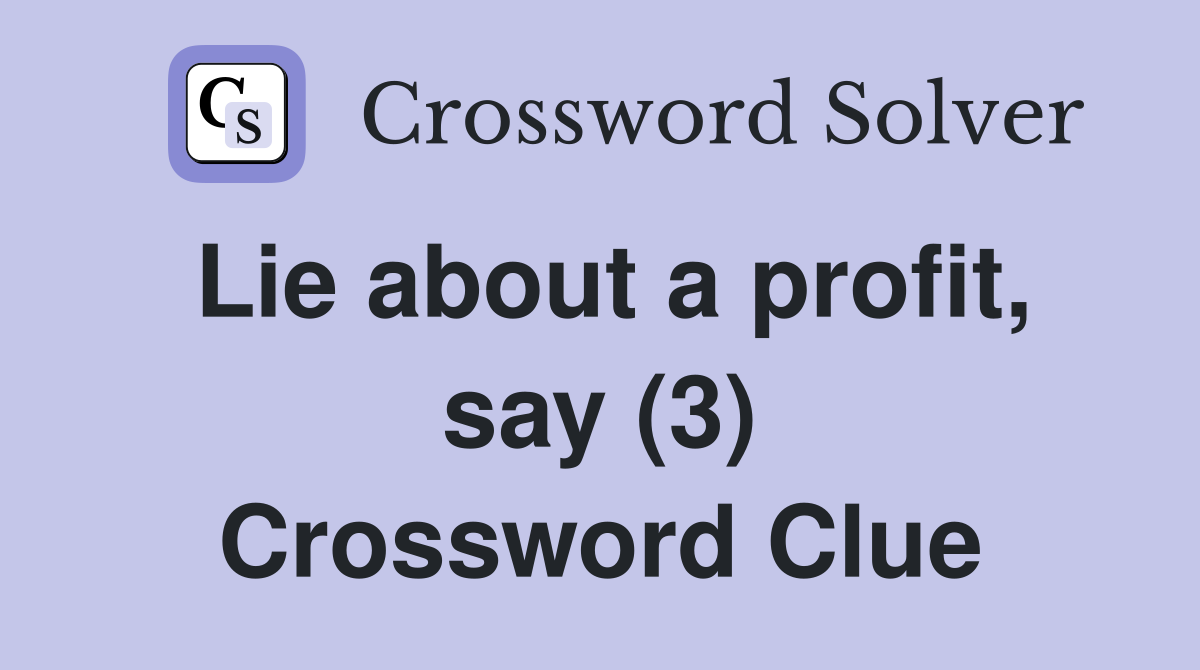 Lie about a profit, say (3) Crossword Clue