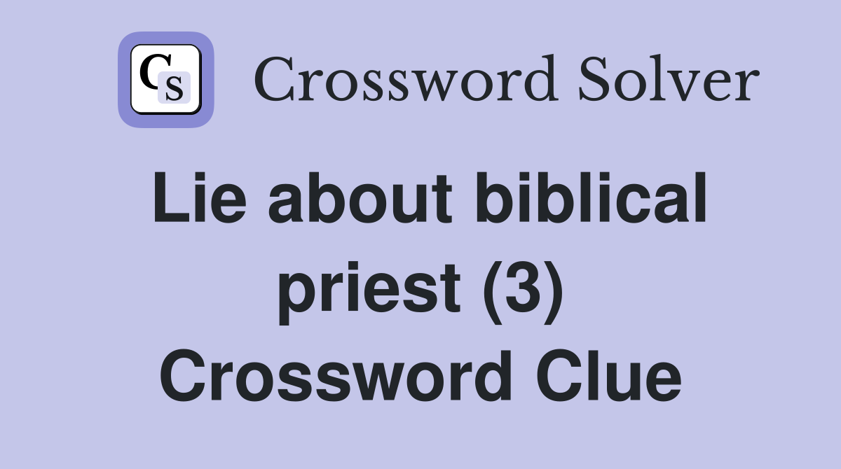 Lie about biblical priest (3) Crossword Clue