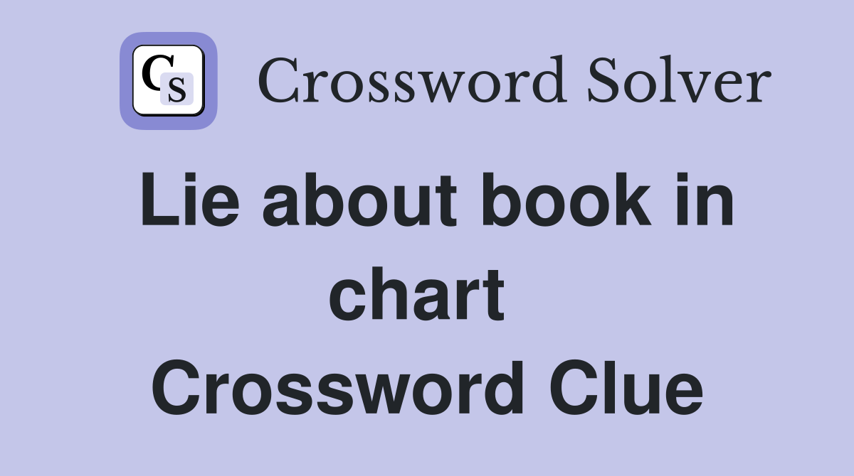 Lie about book in chart  Crossword Clue