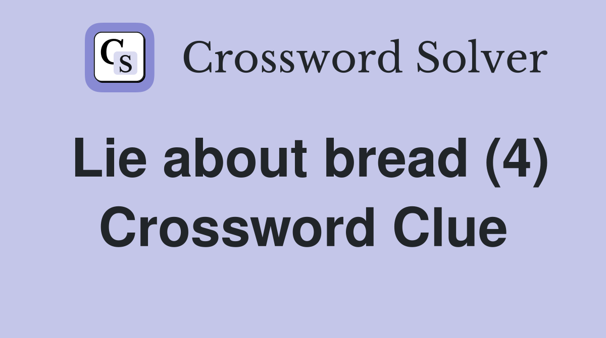 Lie about bread (4) Crossword Clue