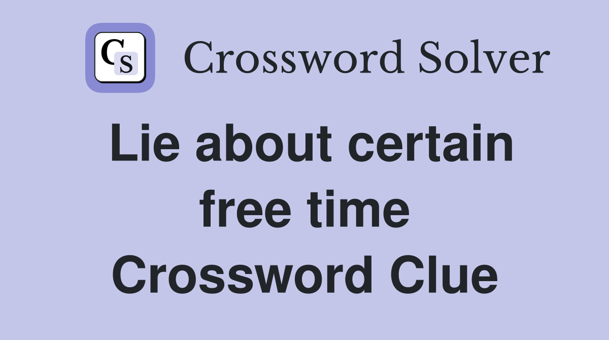 Lie about certain free time Crossword Clue