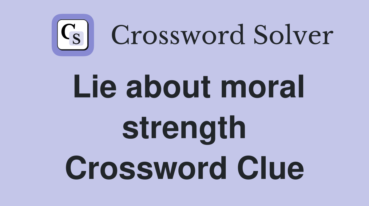 Lie about moral strength Crossword Clue
