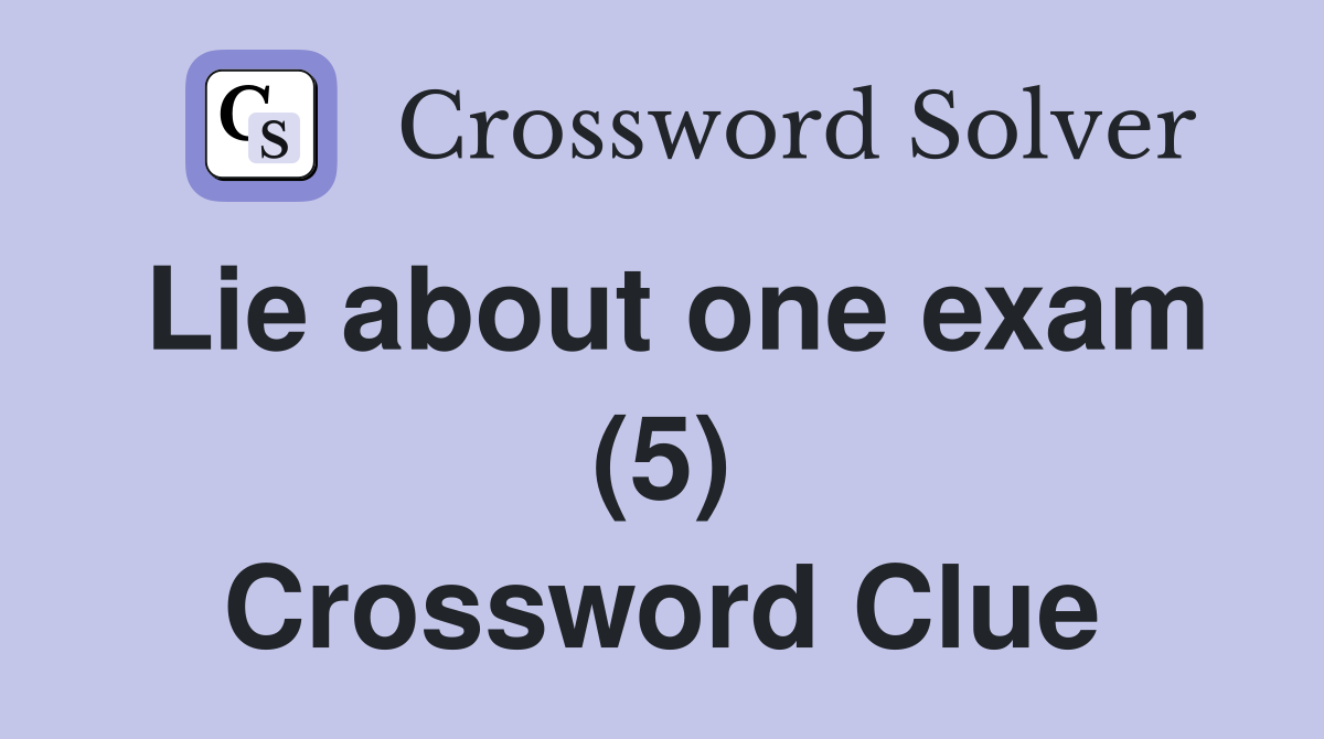 Lie about one exam (5) Crossword Clue