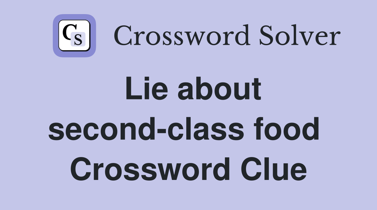 Lie about second-class food  Crossword Clue