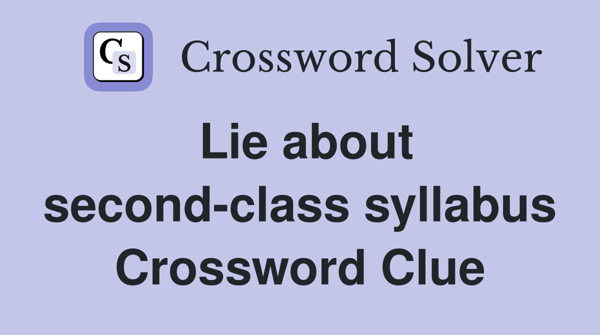 Lie about second-class syllabus Crossword Clue