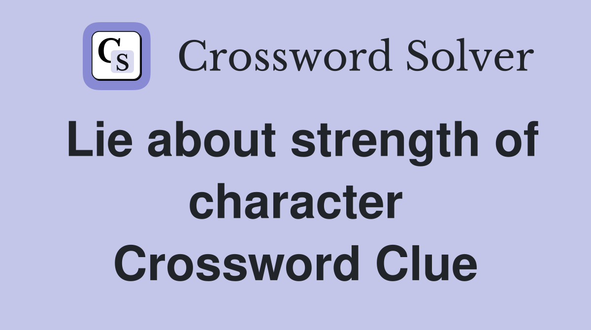 Lie about strength of character Crossword Clue