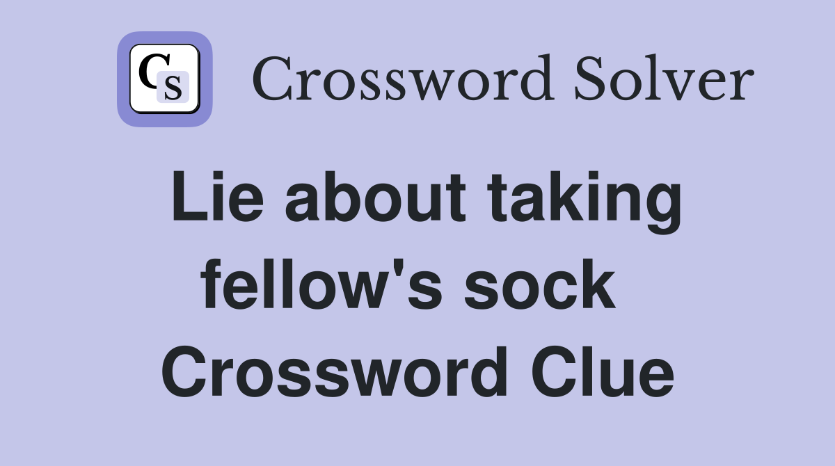 Lie about taking fellow's sock  Crossword Clue
